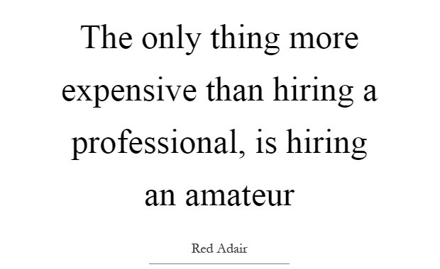 the-only-thing-more-expensive-than-hiring-a-professional-is-hiring-an-amateur-quote-1~2.jpg